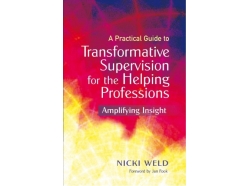A Practical Guide to Transformative Supervision For The Helping Professions: Amplifying Insight A Practical Guide to Transformative Supervision For The Helping Professions: Amplifying Insight
